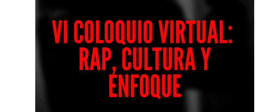 VI Coloquio Virtual:Rap, Cultura y Enfoque [EXTRACTO]