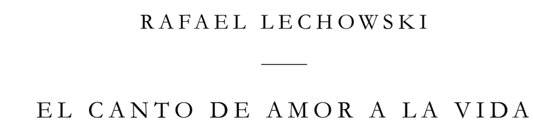 Rafael Lechowski: «El canto de amor a la vida»